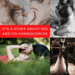 It's a story about sex and its consequences