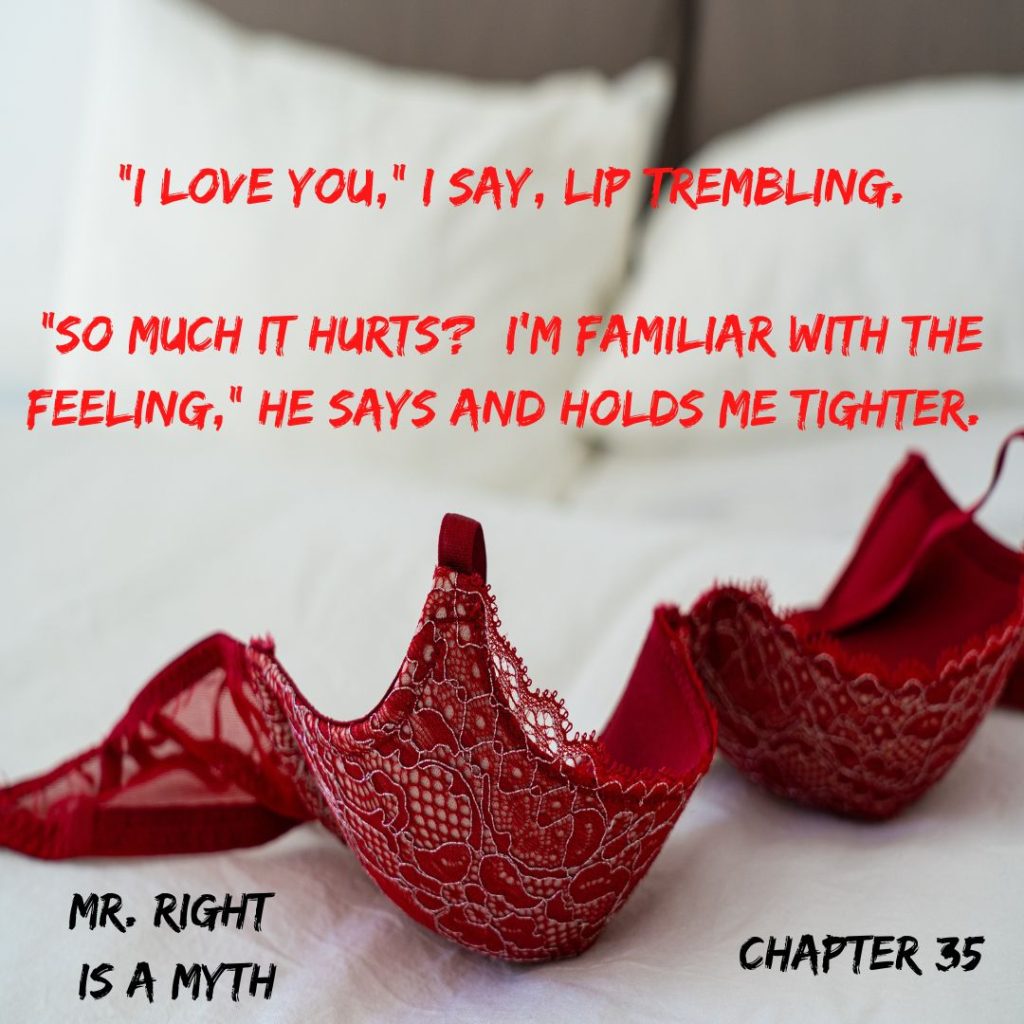 "I love you," I say, lip trembling.
